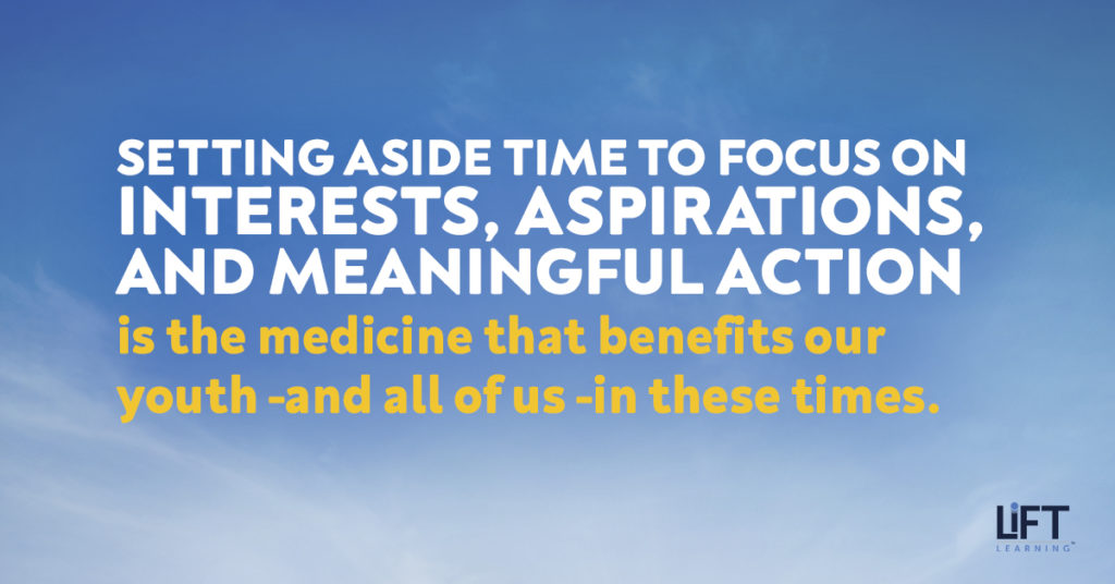 Help students by setting aside time to focus on interests, aspirations, and meaningful action.