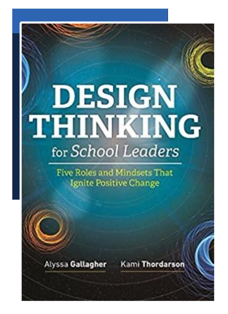 Design Thinking for School Leaders Book Five Roles and Mindsets That Ignite Positive Change Kami Thordarson Alyssa Gallagher
