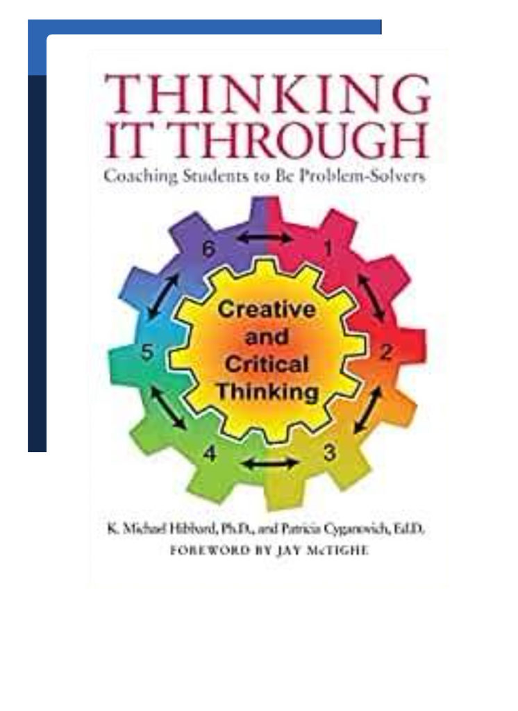 Thinking it Through Book Coaching Students to Be Problem-Solvers Thomas Friedman, Bena Kallick, Ken Kay, Robert Marzano, Jay McTighe, Daniel Pink, Ken Robinson, Tony Wagner, Grant Wiggins, and Young Zhao in creating a coherent system for teaching to produce independent problem-solvers.